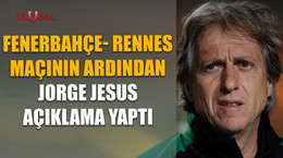 Fenerbahçe- Rennes maçının ardından Jorge Jesus açıklama yaptı